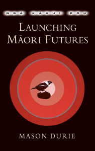 Title: Nga Kahui Pou: Launching Maori Futures, Author: Mason Durie