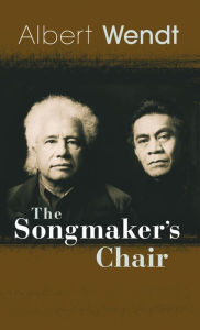 Title: The Songmaker's Chair, Author: Albert Wendt