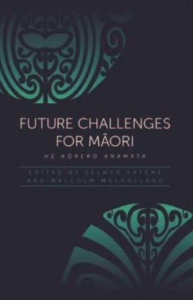 Future Challenges for Maori: He Korero Anamata