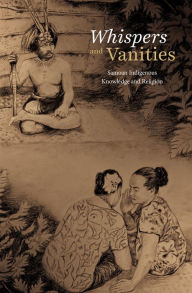Title: Whispers and Vanities: Samoan Indigenous Knowledge and Religion, Author: Tui Atua Tupua Tamasese Ta'isi Tupuola Tufuga Efi