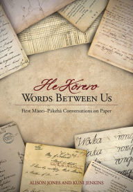 Title: Words Between Us: He Korero: First Maori-Pakeha Conversations on Paper, Author: Alison Jones