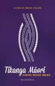 Title: Tikanga Maori (Revised Edition): Living By Maori Values, Author: Hirini Mead