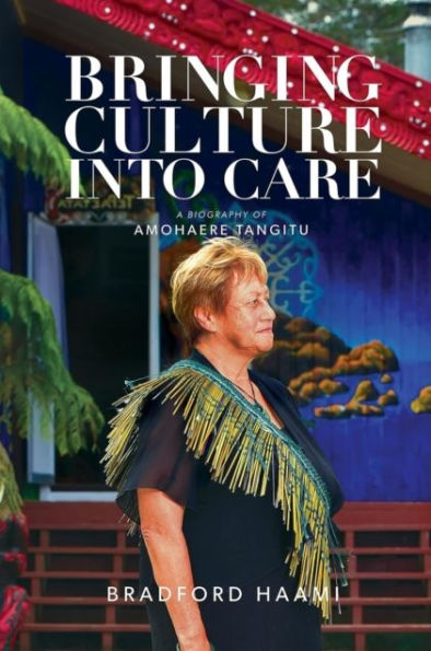 Bringing Culture into Care: A Biography of Amohaere Tangitu