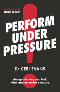 Title: Perform Under Pressure, Author: Ceri Evans