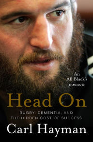 Title: Head On: An All Black's memoir of rugby, dementia, and the hidden cost of success, Author: Carl Hayman