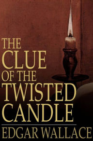 Title: The Clue of the Twisted Candle, Author: Edgar Wallace