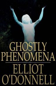 Title: Ghostly Phenomena, Author: Elliot O'Donnell