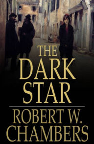 Title: The Dark Star, Author: Robert W. Chambers