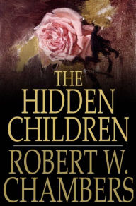 Title: The Hidden Children, Author: Robert W. Chambers