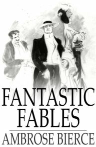 Title: Fantastic Fables, Author: Ambrose Bierce