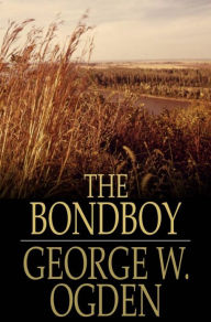 Title: The Bondboy, Author: George W. Ogden