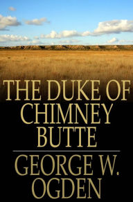 Title: The Duke Of Chimney Butte, Author: George W. Ogden