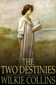 Title: The Two Destinies, Author: Wilkie Collins