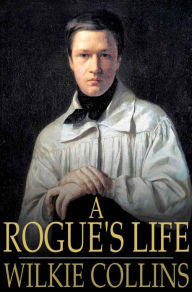 Title: A Rogue's Life, Author: Wilkie Collins