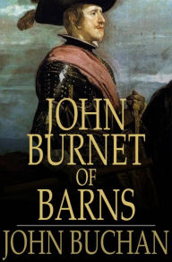 Title: John Burnet of Barns: A Romance, Author: John Buchan