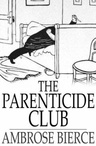 Title: The Parenticide Club, Author: Ambrose Bierce