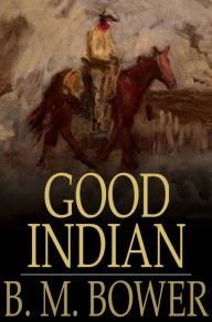 Title: Good Indian, Author: B. M. Bower