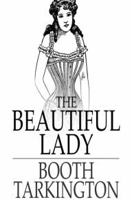 Title: The Beautiful Lady, Author: Booth Tarkington