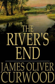 Title: The River's End, Author: James Oliver Curwood