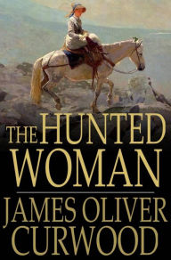 Title: The Hunted Woman, Author: James Oliver Curwood