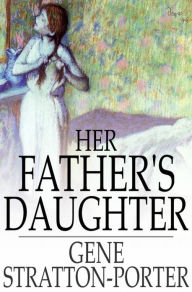 Title: Her Father's Daughter, Author: Gene Stratton-Porter