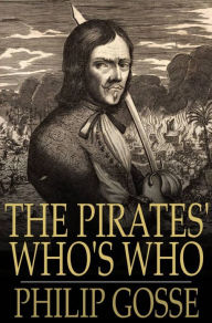 Title: The Pirates' Who's Who: Giving Particulars of the Lives and Deaths of the Pirates and Buccaneers, Author: Philip Gosse