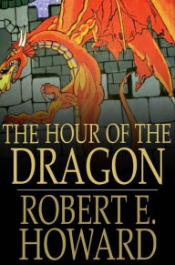 Title: The Hour of the Dragon, Author: Robert E. Howard