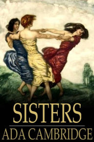Title: Sisters, Author: Ada Cambridge