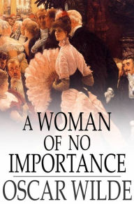 Title: A Woman of No Importance, Author: Oscar Wilde