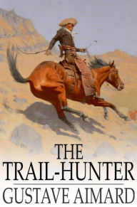 Title: The Trail-Hunter: A Tale of the Far West, Author: Gustave Aimard