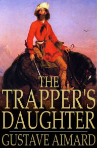 Title: The Trapper's Daughter: A Story of the Rocky Mountains, Author: Gustave Aimard