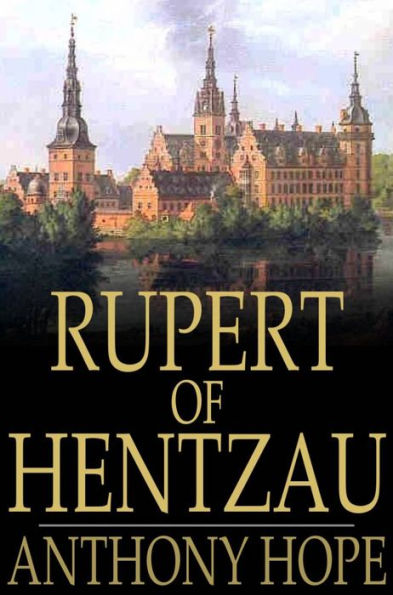 Rupert of Hentzau: From The Memoirs of Fritz Von Tarlenheim: The Sequel to The Prisoner of Zenda