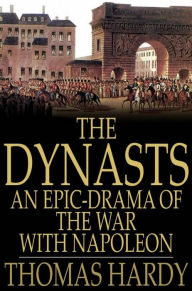 The Dynasts: An Epic-Drama of the War With Napoleon