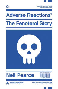Title: Adverse Reactions: The Fenoterol Story, Author: Neil Pearce