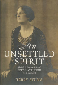 Title: An Unsettled Spirit: The Life and Frontier Fiction of Edith Lyttleton, Author: Terry Sturm