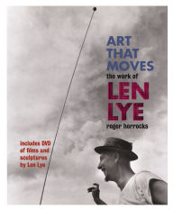 Title: Art That Moves: The Work of Len Lye, Author: Roger Horrocks