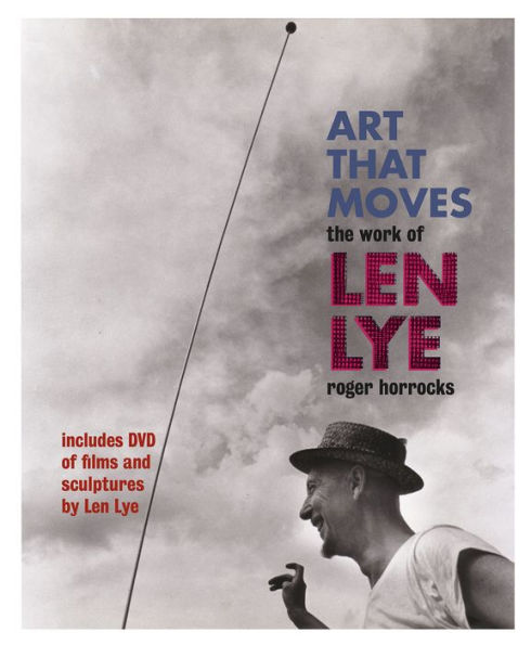 Art That Moves: The Work of Len Lye