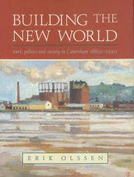 Title: Building the New World: Work, Politics and Society in Caversham, 1880s-1920s, Author: Erik Olssen