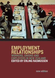 Title: Employment Relationships: Workers, Unions and Employers in New Zealand, Author: Erling Rasmussen