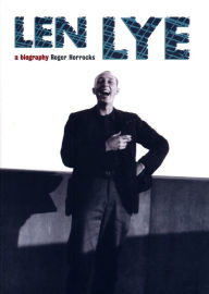 Title: Len Lye: A Biography, Author: Roger Horrocks
