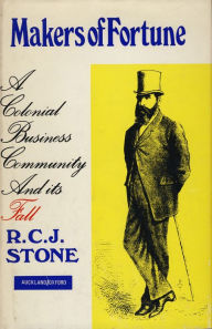 Title: Makers of Fortune: A Colonial Business Community and Its Fall, Author: R. C. J. Stone