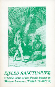 Title: Rifled Sanctuaries: Some Views of the Pacific Islands in Western Literature to 1900, Author: Bill Pearson