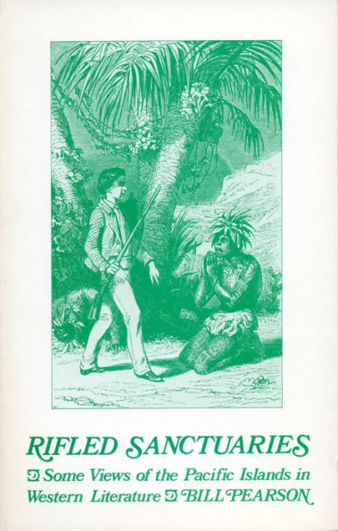 Rifled Sanctuaries: Some Views of the Pacific Islands in Western Literature to 1900