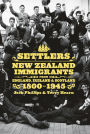 Settlers: New Zealand Immigrants from England, Ireland & Scotland 1800-1945