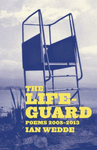 Title: The Lifeguard: Poems 2008-2013, Author: Ian Wedde