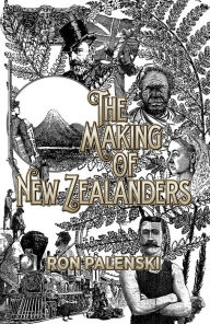 Title: The Making of New Zealanders, Author: Ron Palenski