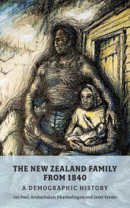 Title: The New Zealand Family from 1840: A Demographic History, Author: D. Ian Pool