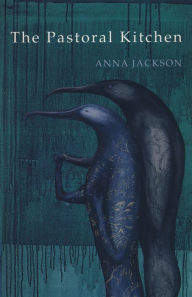 Title: The Pastoral Kitchen: Poems by Anna Jackson, Author: Anna Jackson