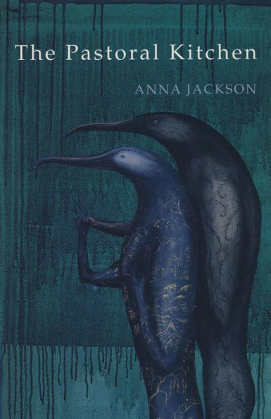 The Pastoral Kitchen: Poems by Anna Jackson