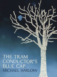 Title: The Tram Conductor's Blue Cap, Author: Michael Harlow